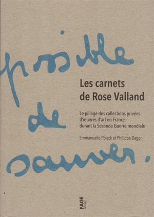 Les carnets de Rose Valland : le pillage des collections privées d'oeuvres d'art en France durant la Seconde Guerre mondiale - Emmanuelle Polack