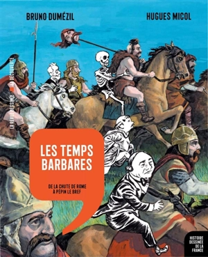 Histoire dessinée de la France. Vol. 4. Les temps barbares : de la chute de Rome à Pépin le Bref - Bruno Dumézil