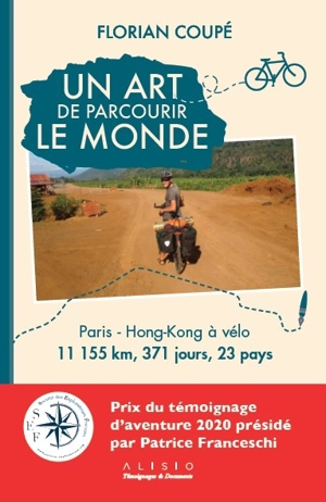 Un art de parcourir le monde : Paris-Hong Kong à vélo : 11.155 km, 371 jours, 23 pays - Florian Coupé