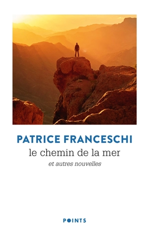 Le chemin de la mer : et autres nouvelles - Patrice Franceschi