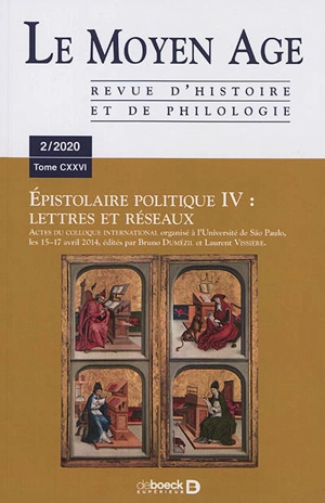 Moyen âge (Le) : revue d'histoire et de philologie, n° 2 (2020). Epistolaire politique IV : lettres et réseaux : actes du colloque international organisé à l'université de Sao Paulo, les 15-17 avril 2014