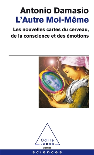 L'autre moi-même : les nouvelles cartes du cerveau, de la conscience et des émotions - Antonio R. Damasio