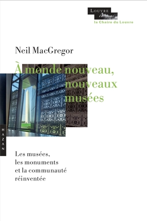 A monde nouveau, nouveaux musées : les musées, les monuments et la communauté réinventée - Neil MacGregor