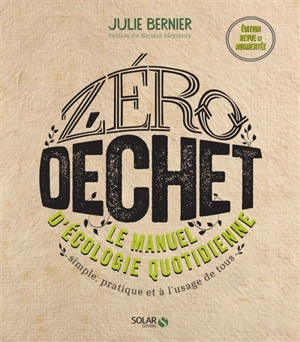 Zéro déchet : le manuel d'écologie quotidienne : simple, pratique et à l'usage de tous - Julie Bernier