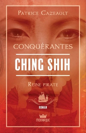 Ching Shih : reine pirate - Patrice Cazeault