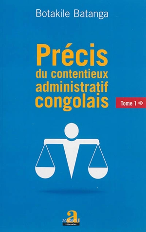 Précis du contentieux administratif congolais. Vol. 1 - Noël Botakile Batanga