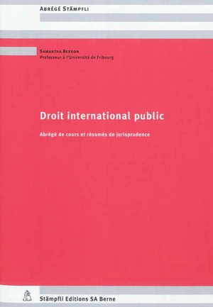 Droit international public : abrégés de cours et résumés de jurisprudence - Samantha Besson