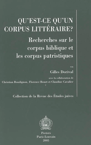 Qu'est-ce qu'un corpus littéraire ? : recherches sur le corpus biblique et les corpus patristiques - Gilles Dorival