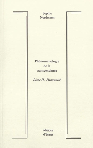 Phénoménologie de la transcendance. Vol. 2. Humanité - Sophie Nordmann