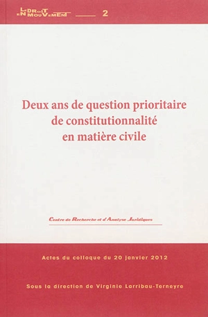 Deux ans de question prioritaire de constitutionnalité en matière civile : actes du colloque du 20 janvier 2012