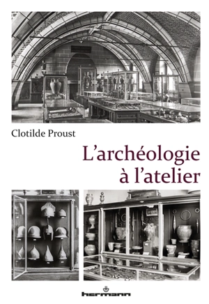L'archéologie à l'atelier - Clotilde Proust