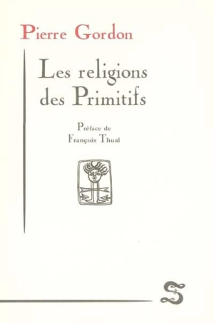 Les religions des primitifs - Pierre Gordon