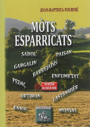 Mots esparricats : en occitan del pais de Foish - Joan-Baptista Fournié