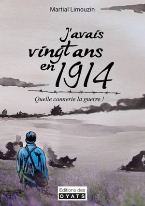 J'avais vingt ans en 1914 : quelle connerie la guerre ! - Martial Limouzin