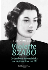 Violette Szabo : de Londres à Ravensbrück : une espionne face aux SS - Guillaume Zeller