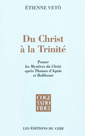 Du Christ à la Trinité : penser les mystères du Christ après Thomas d'Aquin et Balthasar - Etienne Vetö