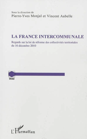 La France intercommunale : regards sur la loi de réforme des collectivités territoriales du 16 décembre 2010