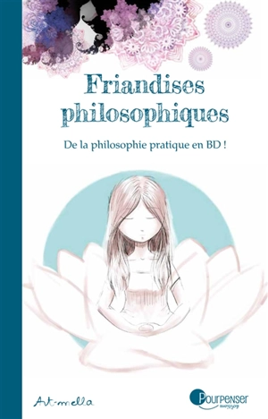 Friandises philosophiques. De la philosophie pratique en BD ! - Art-mella