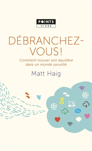 Débranchez-vous ! : comment trouver son équilibre dans un monde survolté - Matt Haig