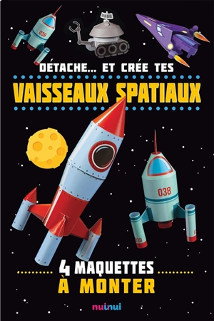 Détache... et crée tes vaisseaux spatiaux : 4 maquettes à monter