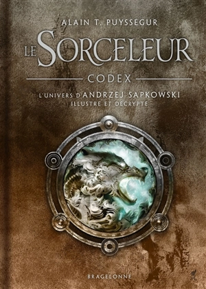 Le sorceleur : codex : l'univers d'Andrzej Sapkowski illustré et décrypté - Alain T. Puysségur