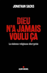 Dieu n'a jamais voulu ça : la violence religieuse décryptée - Jonathan Sacks