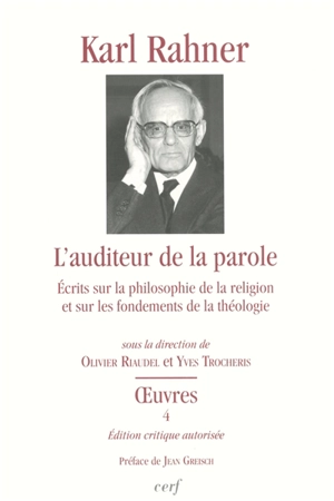 Oeuvres : édition critique autorisée. Vol. 4. L'auditeur de la parole : écrits sur la philosophie de la religion et sur les fondements de la théologie - Karl Rahner