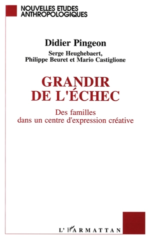 Grandir de l'échec : des adolescents dans un centre d'expression créative - Didier Pingeon