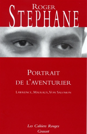 Portrait de l'aventurier : T. E. Lawrence, Malraux, Von Salomon - Roger Stéphane
