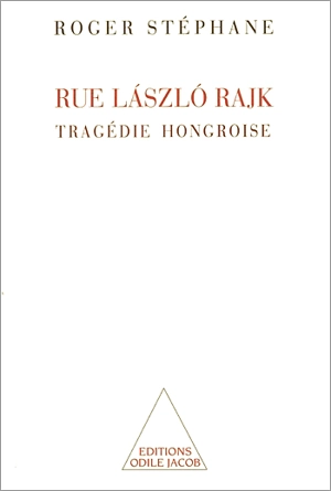 Rue Laszlo-Rajk : une tragédie hongroise - Roger Stéphane