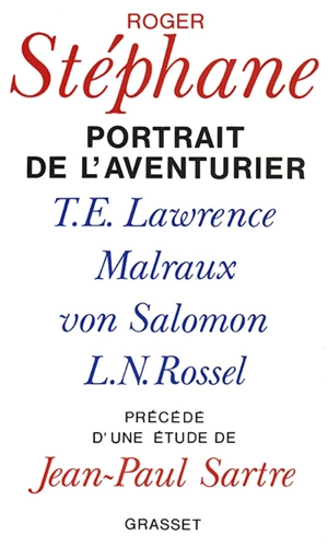 Portrait de l'aventurier : T. E. Lawrence, Malraux, Von Salomon et la vie exemplaire de L.-N. Rossel - Roger Stéphane