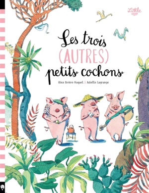 Les trois (autres) petits cochons - Alice Brière-Haquet