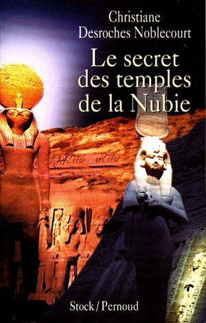 Le secret des temples de la Nubie - Christiane Desroches-Noblecourt
