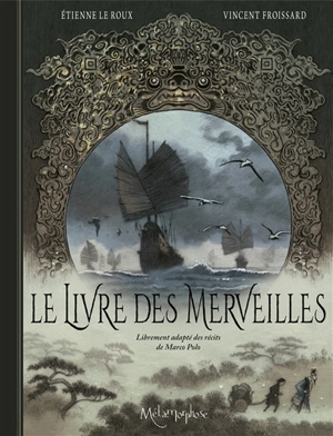 Le livre des merveilles : librement adapté des récits de Marco Polo - Etienne Le Roux