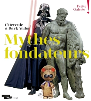 Mythes fondateurs : d'Hercule à Dark Vador : exposition, Paris, musée du Louvre, Petite Galerie, du 13 octobre 2015 au 4 juillet 2016 - Dominique de Font-Réaulx