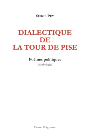 Dialectique de la tour de Pise : poèmes politiques : anthologie - Serge Pey