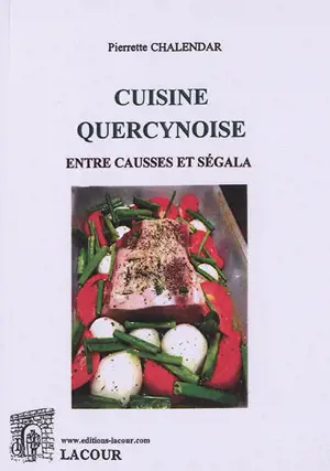 Cuisine quercynoise : entre Causses et Ségala - Pierrette Chalendar