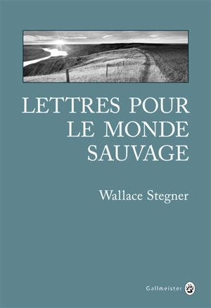 Lettres pour le monde sauvage : récits - Wallace Stegner