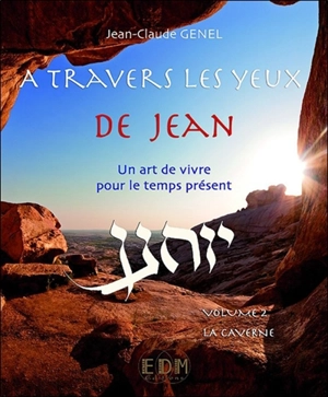 A travers les yeux de Jean : un art de vivre pour le temps présent. Vol. 2. La caverne - Jean-Claude Genel