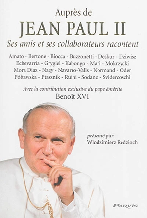 Auprès de Jean Paul II : ses amis et ses collaborateurs racontent - Wlodzimierz Redzioch