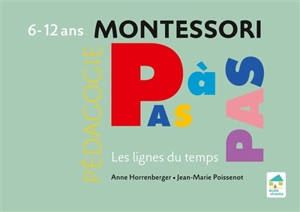 Montessori pas à pas : les lignes du temps : 6-12 ans - Anne Horrenberger