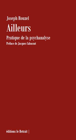 Ailleurs : pratique de la psychanalyse - Joseph Rouzel