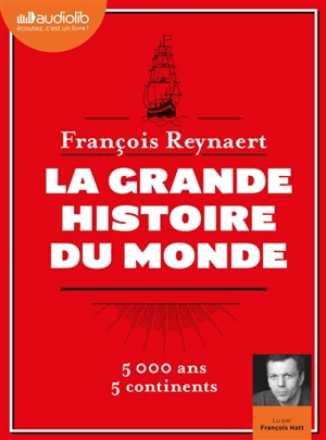 La grande histoire du monde : 5.000 ans, 5 continents - François Reynaert