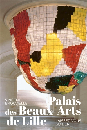 Palais des beaux-arts de Lille : laissez-vous guider - Vincent Brocvielle