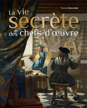 La vie secrète des chefs-d'oeuvre - Vincent Brocvielle