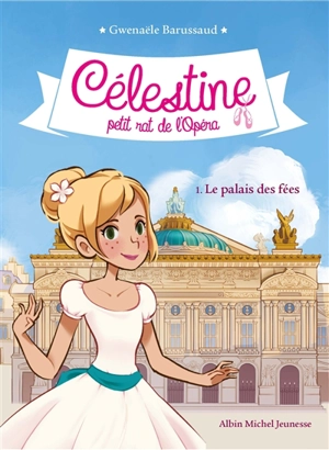 Célestine, petit rat de l'Opéra. Vol. 1. Le palais des fées - Gwenaële Barussaud