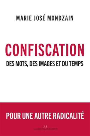 Confiscation : des mots, des images et du temps - Marie-José Mondzain