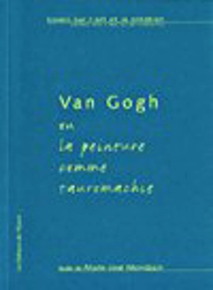 Van Gogh, ou la peinture comme tauromachie - Marie-José Mondzain