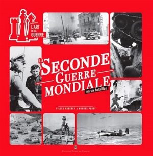 La Seconde Guerre mondiale en six batailles - Gilles Haberey