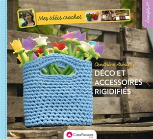 Mes idées crochet : déco et accessoires rigidifiés - Cendrine Armani